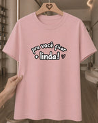 Camiseta Feminina 100% Algodão "Pra Você Ficar + Linda" Dia Das Mães
