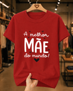 Camiseta Feminina 100% Algodão "A Melhor Mãe Do Mundo" Dia Das Mães