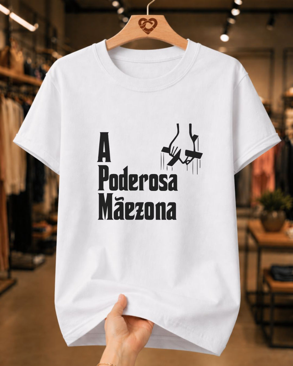 Camiseta Feminina "A Poderosa Mãezona" 100% Algodão Dia Das Mães
