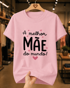 Camiseta Feminina 100% Algodão "A Melhor Mãe Do Mundo" Dia Das Mães