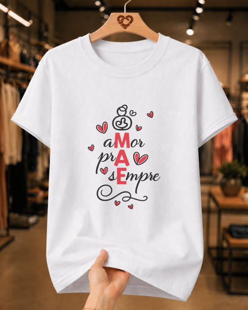 Camiseta Dia Das Mães Feminina "Amor Pra Sempre" 100% Algodão