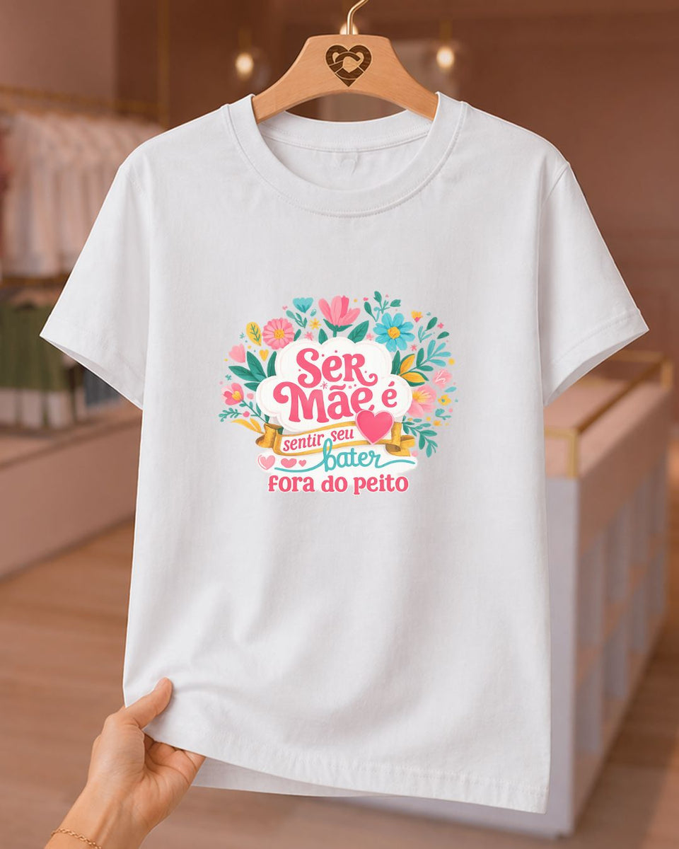 Camiseta Feminina 100% Algodão "Ser Mãe É Sentir Seu Coração" Dia Das Mães