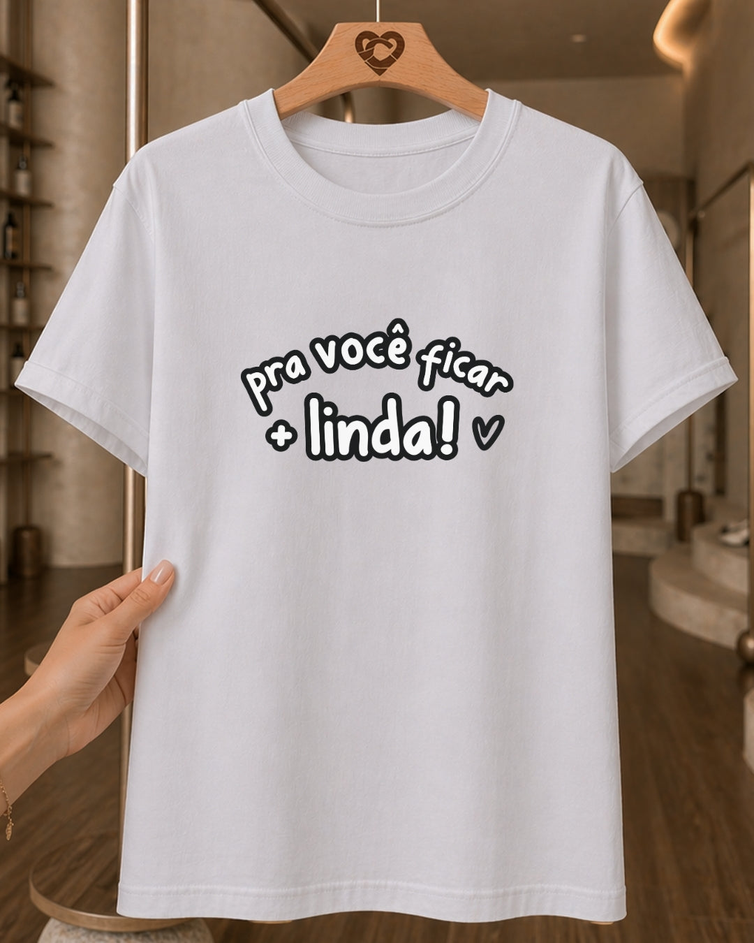 Camiseta Feminina 100% Algodão "Pra Você Ficar + Linda" Dia Das Mães