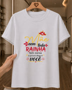 Camiseta Dia Das Mães Feminina "Mãe Você É Minha Rainha" 100% Algodão