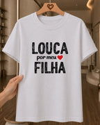 Camiseta Feminina 100% Algodão "Louca Por Minha Filha" Dia Das Mães