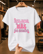 Camiseta Feminina Dia Das Mães "Melhor Mãe Do Mundo" 100% Algodão