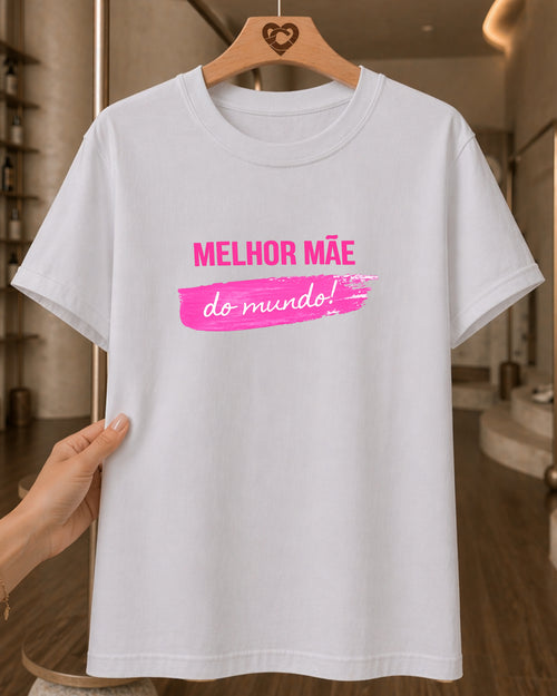 Camiseta 100% Algodão Feminina "Melhor Mãe Do Mundo" Dia Das Mães