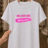 Camiseta 100% Algodão Feminina "Melhor Mãe Do Mundo" Dia Das Mães