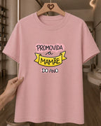 Camiseta Feminina 100% Algodão "Promovida A Mamãe Do" Feliz Dia Das Mães