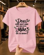 Camiseta Feminina 100% Algodão "Deus Como Você Sabia Que Era Esta Mãe" Dia Das Mães