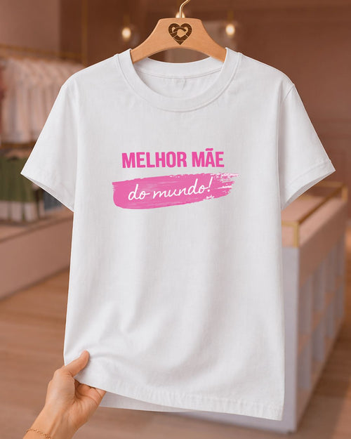 Camiseta 100% Algodão Feminina "Melhor Mãe Do Mundo" Dia Das Mães