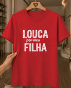 Camiseta Feminina 100% Algodão "Louca Por Minha Filha" Dia Das Mães
