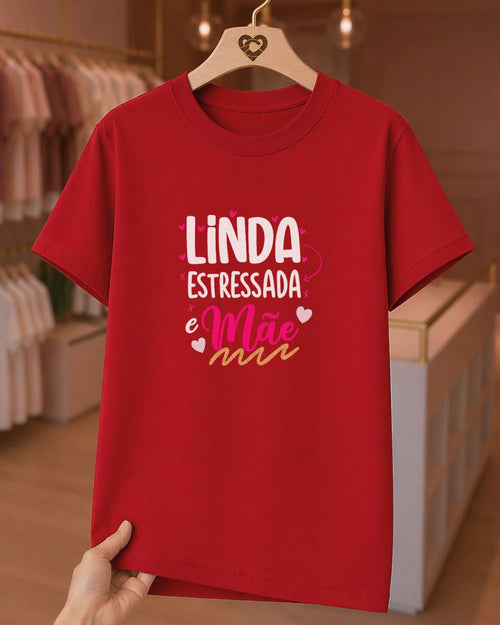 Camiseta 100% Algodão Feminina "Linda Estressada E Mãe" Dia Das Mães