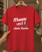 Camiseta Feminina Dia Das Mães "Mamãe Você É Minha Rainha" 100% Algodão