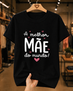 Camiseta Feminina 100% Algodão "A Melhor Mãe Do Mundo" Dia Das Mães
