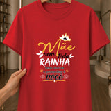 Camiseta Dia Das Mães Feminina "Mãe Você É Minha Rainha" 100% Algodão