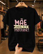 Camiseta Feminina 100% Algodão "Mãe Você É A Melhor" Dia Das Mãe