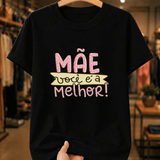 Camiseta Feminina 100% Algodão "Mãe Você É A Melhor" Dia Das Mãe
