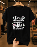 Camiseta Feminina 100% Algodão "Deus Como Você Sabia Que Era Esta Mãe" Dia Das Mães