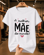 Camiseta Feminina 100% Algodão "A Melhor Mãe Do Mundo" Dia Das Mães