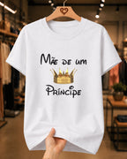 Camiseta Feminina 100% Algodão "Mãe De Um Príncipe Amado" Dia Das Mães