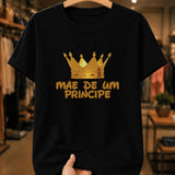 Camiseta Dia Das Mães Feminina "Mãe De Um Príncipe" 100% Algodão