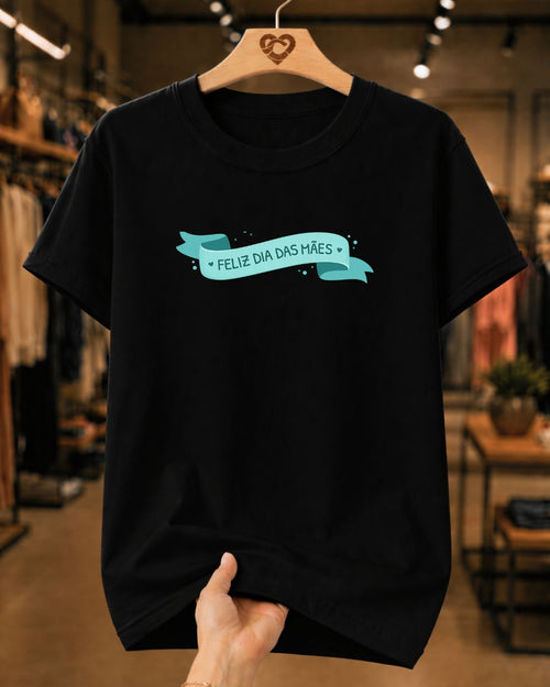 Camiseta 100% Algodão Feminina "Feliz Dia Das Mães" Dia Das Mães