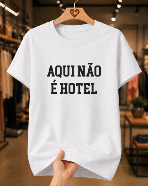 Camiseta 100% Algodão Feminina "Aqui Não É Hotel" Dia Das Mães