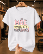 Camiseta Feminina 100% Algodão "Mãe Você É A Melhor" Dia Das Mãe