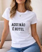 Camiseta 100% Algodão Feminina "Aqui Não É Hotel" Dia Das Mães