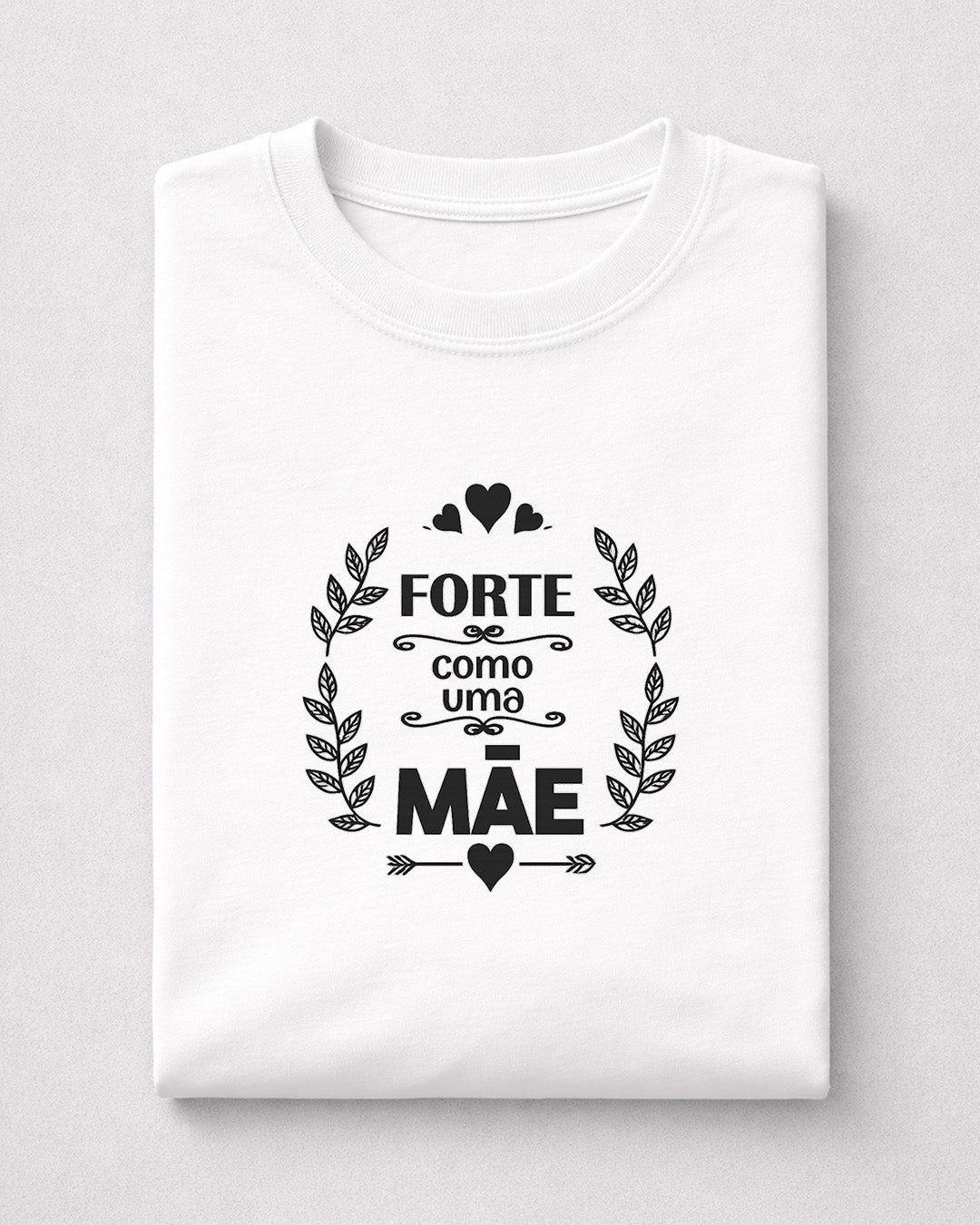 Camiseta Feminina 100% Algodão "Forte Como Uma Mãe" Dia Das Mães