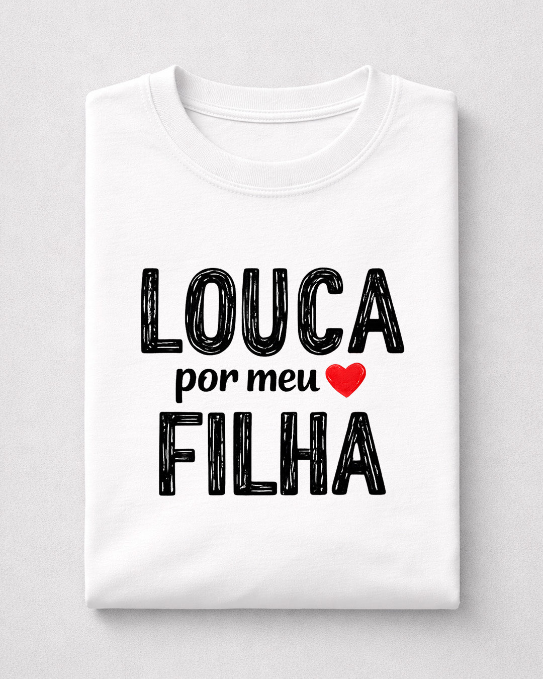 Camiseta Feminina 100% Algodão "Louca Por Meu Filha" Dia Das Mães