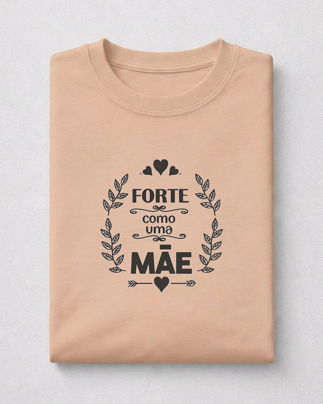 Camiseta Feminina 100% Algodão "Forte Como Uma Mãe" Dia Das Mães