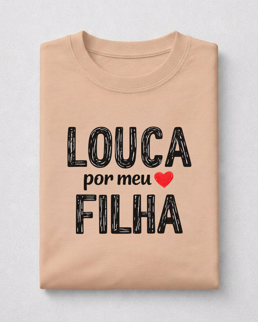 Camiseta Feminina 100% Algodão "Louca Por Meu Filha" Dia Das Mães