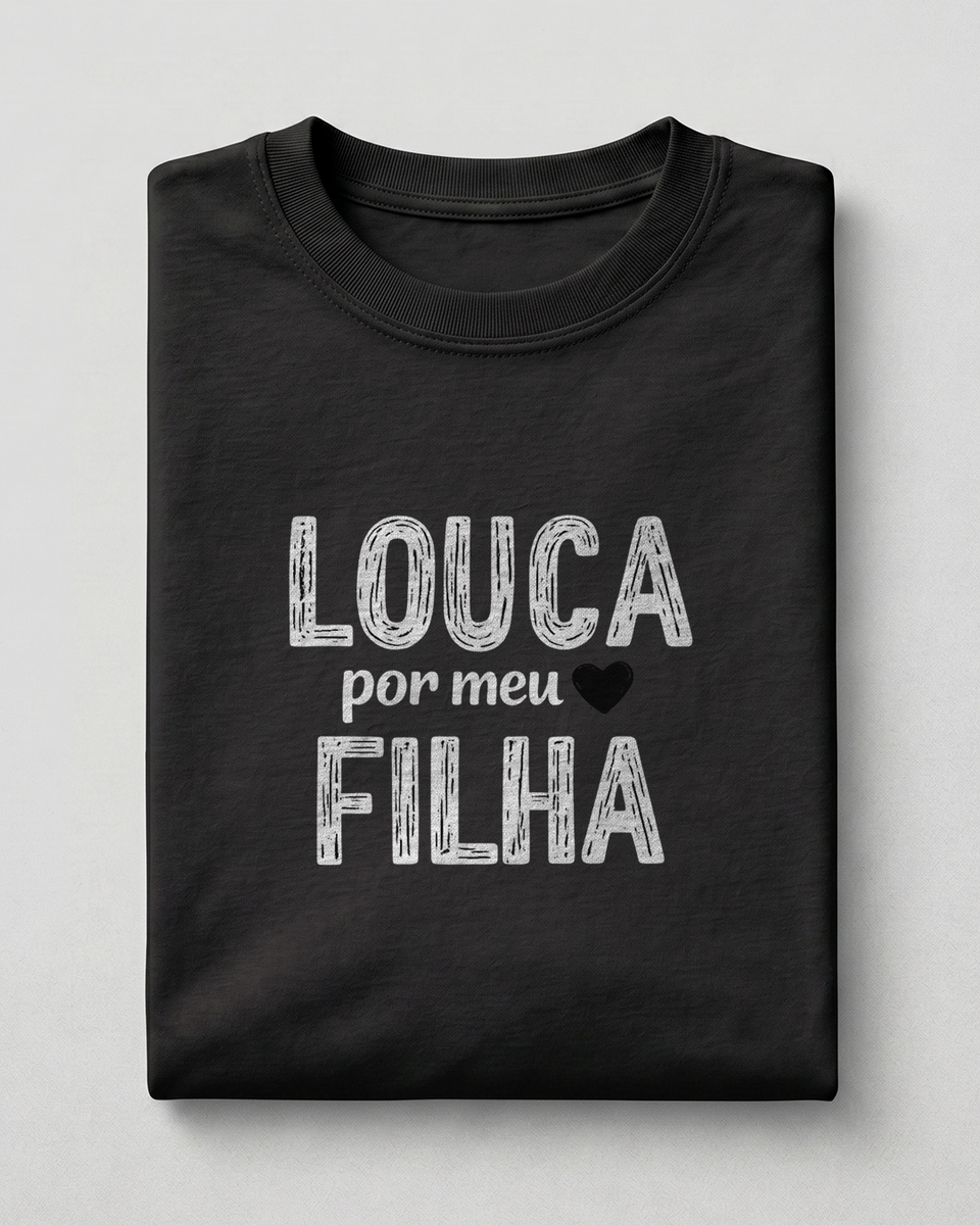 Camiseta Feminina 100% Algodão "Louca Por Meu Filha" Dia Das Mães