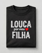 Camiseta Feminina 100% Algodão "Louca Por Minha Filha" Dia Das Mães