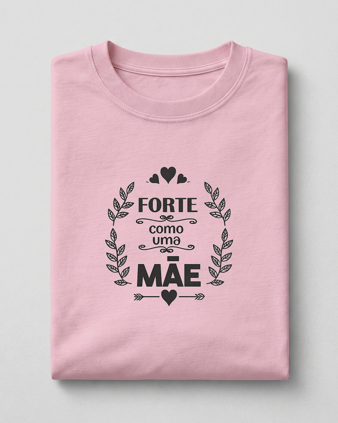 Camiseta Feminina 100% Algodão "Forte Como Uma Mãe" Dia Das Mães