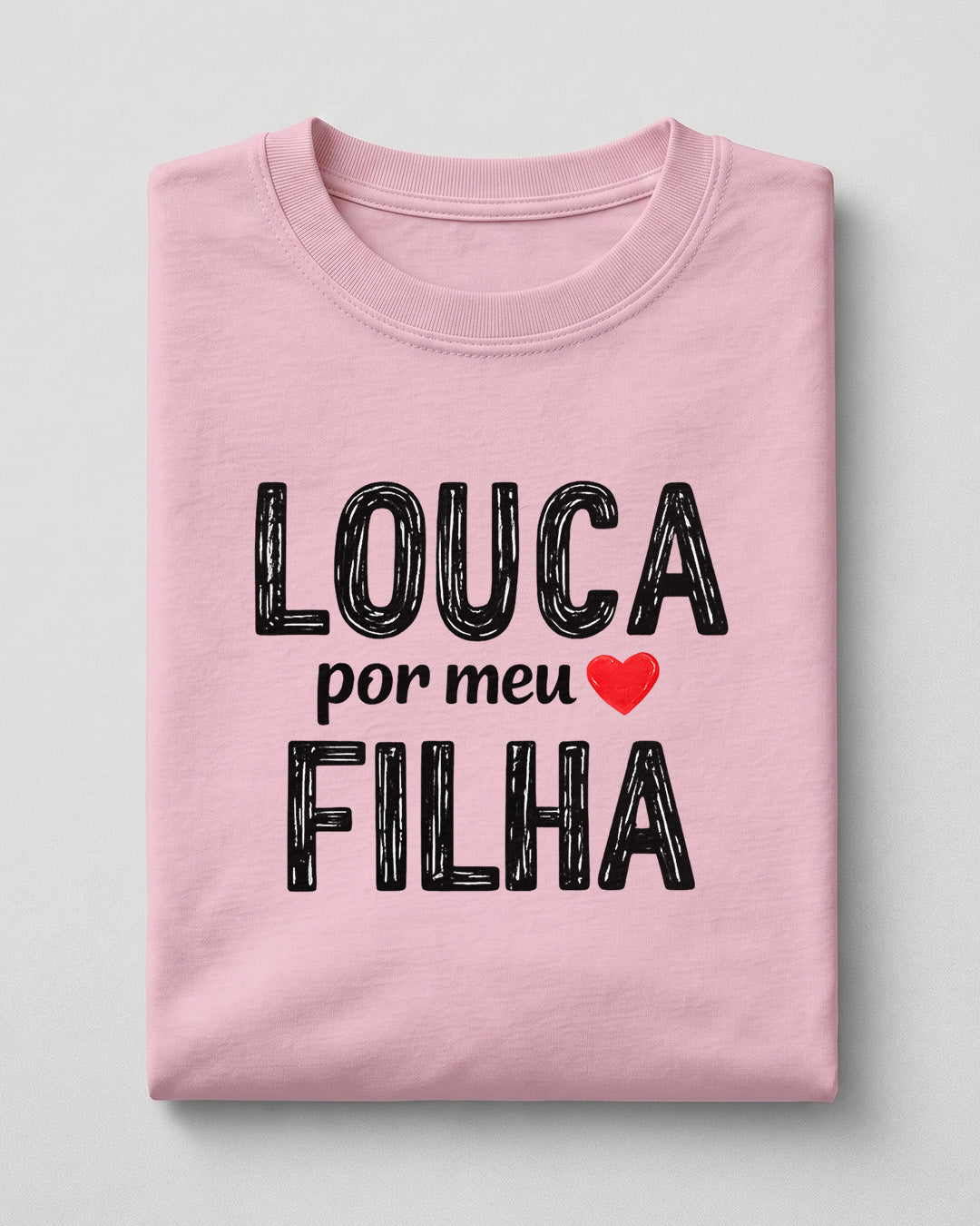 Camiseta Feminina 100% Algodão "Louca Por Meu Filha" Dia Das Mães