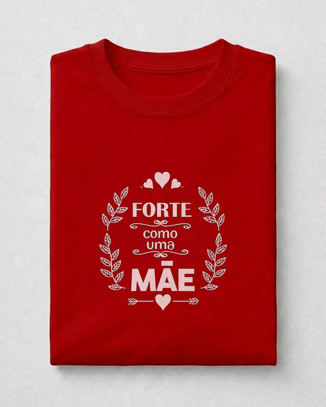 Camiseta Feminina 100% Algodão "Forte Como Uma Mãe" Dia Das Mães