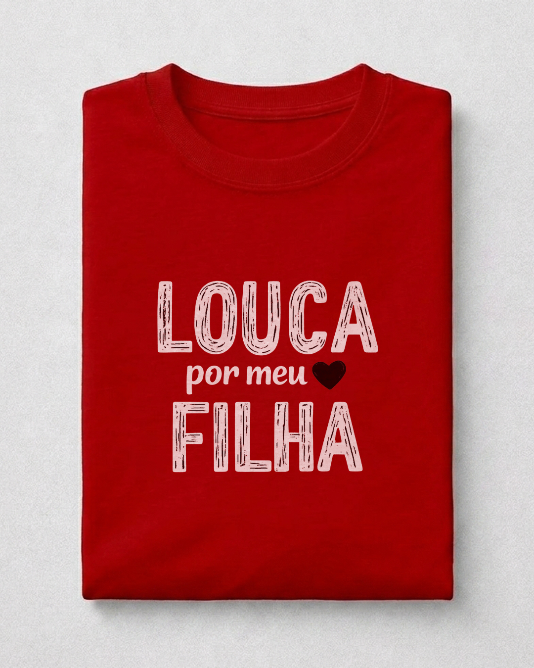 Camiseta Feminina 100% Algodão "Louca Por Meu Filha" Dia Das Mães