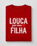 Camiseta Feminina 100% Algodão "Louca Por Minha Filha" Dia Das Mães